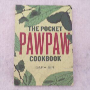 The Pocket PAWPAW Cookbook Sara Bir Fruit Foragers Belt Publishing